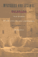 Mysteries and Legends of Colorado: True Stories of the Unsolved and Unexplained