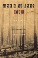 Mysteries and Legends of Oregon: True Stories of the Unsolved and Unexplained