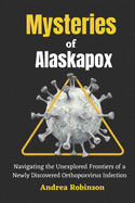 Mysteries of Alaskapox: Navigating the Unexplored Frontiers of a Newly Discovered Orthopoxvirus Infection