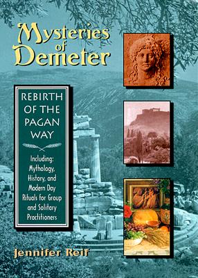 Mysteries of Demeter: Rebirth of the Pagan Way - Reif, Jennifer