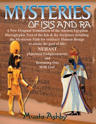 Mysteries of Isis and Ra: A New Original Translation Hieroglyphic Scripture of the Aset(Isis) & Ra - Ashby, Muata