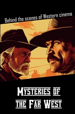 Mysteries of the Far West: Behind the scenes of Western cinema - Gaudin, Gilbert