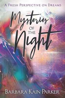 Mysteries of the Night: A Fresh Perspective on Dreams - Parker, Barbara Kain