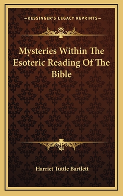 Mysteries Within the Esoteric Reading of the Bible - Bartlett, Harriet Tuttle