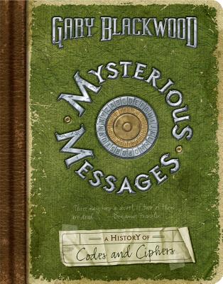 Mysterious Messages: A History of Codes and Ciphers - Blackwood, Gary