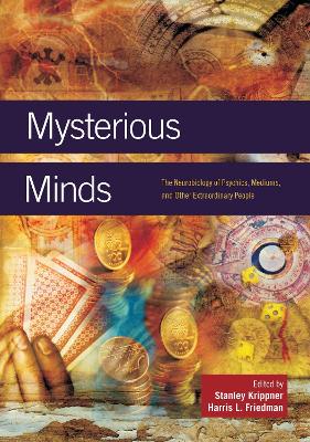 Mysterious Minds: The Neurobiology of Psychics, Mediums, and Other Extraordinary People - Krippner, Stanley, PH.D.
