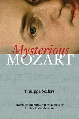 Mysterious Mozart - Sollers, Philippe, and Mortimer, Armine Kotin (Translated by)