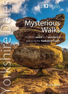 Mysterious Walks Yorkshire Dales: Walks to weird and wonderful places in the Yorkshire Dales