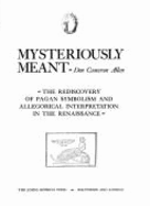 Mysteriously Meant: The Rediscovery of Pagan Symbolism and Allegorical Interpretation in the Renaissance