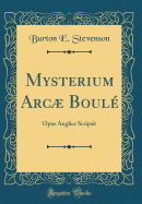 Mysterium Arc Boul: Opus Anglice Scripsit (Classic Reprint)