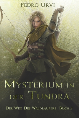 Mysterium in der Tundra: (Der Weg des Waldl?ufers, Buch 3) - Brodersen, Imke (Translated by), and Urvi, Pedro