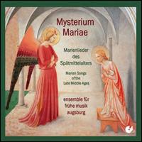 Mysterium Mariae: Marienlieder des Sptmittelalters - Ensemble fr fruhe Musik Augsburg
