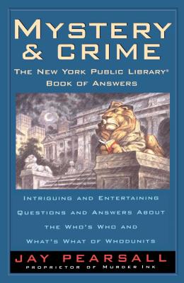 Mystery and Crime: The New York Public Library Book of Answers: Intriguing and Entertaining Questions and Answers about the Who's Who and Whats's - Pearsall, Jay
