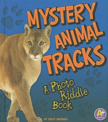 Mystery Animal Tracks: A Photo Riddle Book - Barnhill, Kelly