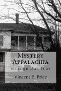 Mystery Appalachia: Strange But True