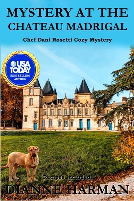 Mystery at the Chateau Madrigal: A Chef Dani Rosetti Cozy Mystery - Harman, Dianne