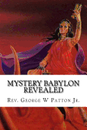 Mystery Babylon Revealed: Where is Mystery Babylon, Who is Behind it and How do we prepare?