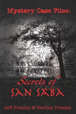 Mystery Case Files: Secrets of San Saba - Presley, Shelley, and Presley, Jeff