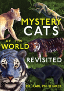 Mystery Cats of the World Revisited: Blue Tigers, King Cheetahs, Black Cougars, Spotted Lions, and More