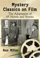 Mystery Classics on Film: The Adaptation of 65 Novels and Stories