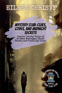 Mystery Club: Clues, Codes, and Midnight Secrets: Twelve Twisty Tales of Hidden Messages, Ghost Buses, and Puzzling Clues