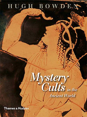 Mystery Cults in the Ancient World - Bowden, Hugh