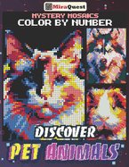 Mystery Mosaics Color By Number Discover Pet Animals: Hidden Pixel Art Dogs, Cats, Birds, Hamster and More Coloring Book for Adults and Teens to Stress Relief & Relaxation