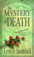Mystery of Death: Goodbye, Planet Earth, It's Been Nice Knowing You - Sumrall, Lester Frank