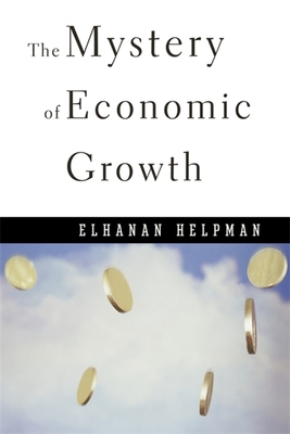 Mystery of Economic Growth - Helpman, Elhanan, Professor