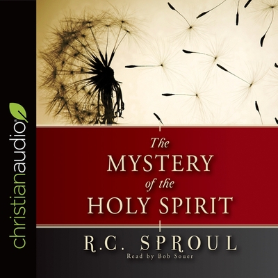 Mystery of the Holy Spirit - Sproul, R C, and Souer, Bob (Read by)