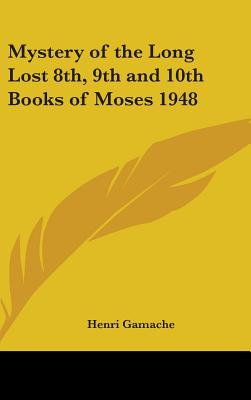 Mystery of the Long Lost 8th, 9th and 10th Books of Moses 1948 - Gamache, Henri (Editor)