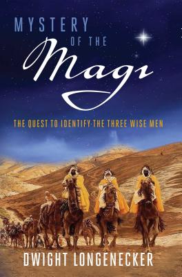 Mystery of the Magi: The Quest to Identify the Three Wise Men - Longenecker, Dwight, Fr.