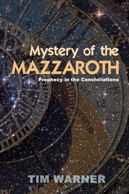 Mystery of the Mazzaroth: Prophecy in the Constellations - Warner, Tim