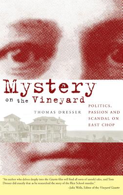 Mystery on the Vineyard: Politics, Passion and Scandal on East Chop - Dresser, Thomas