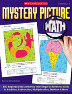 Mystery Picture Math: 50+ Reproducible Activities That Target & Reinforce Skills in Addition, Subtraction, Multiplication, Division & More