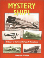 Mystery Ship!: A History of the Travel Air Type R Monoplanes - Phillips, Edward H