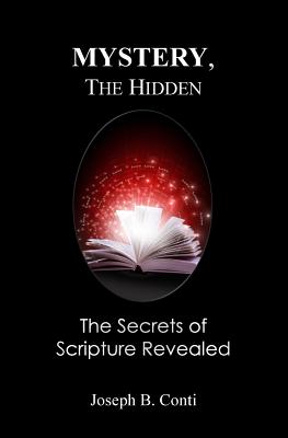 Mystery, the Hidden: The Secrets of Scripture Revealed - Conti, Joseph B