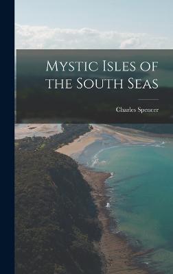 Mystic Isles of the South Seas - Spencer, Charles