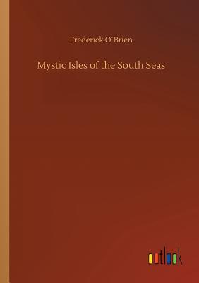 Mystic Isles of the South Seas - Obrien, Frederick