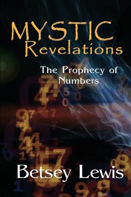 Mystic Revelations: The Prophecy of Numbers - Lewis, Betsey