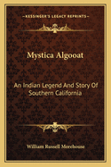Mystica Algooat: An Indian Legend and Story of Southern California