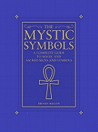 Mystical and Magical Symbols: The Complete Guide to Magic and Sacred Signs and Symbols