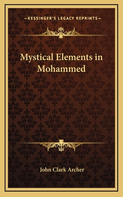 Mystical Elements in Mohammed - Archer, John Clark