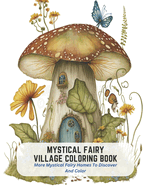 Mystical Fairy Village Coloring Book: More Mystical Fairy Homes To Discover And Color