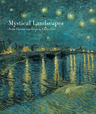 Mystical Landscapes: From Vincent Van Gogh to Emily Carr - Lochnan, Katharine (Contributions by), and Nasgaard, Roald (Editor), and Welsh-Ovcharov, Bogomila (Editor)
