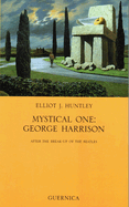 Mystical One: George Harrison: After the Break-Up of the Beatles