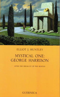 Mystical One: George Harrison: After the Break-Up of the Beatles - Huntley, Elliot