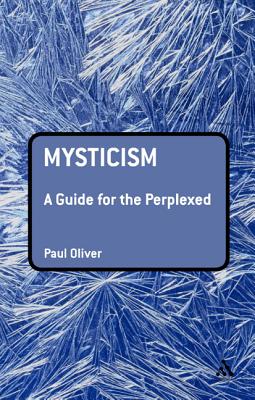 Mysticism: A Guide for the Perplexed - Oliver, Paul