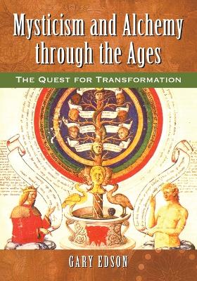 Mysticism and Alchemy through the Ages: The Quest for Transformation - Edson, Gary