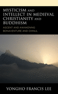 Mysticism and Intellect in Medieval Christianity and Buddhism: Ascent and Awakening in Bonaventure and Chinul